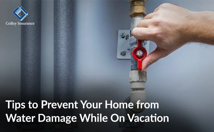  Tips to Prevent Your Home from Water Damage While On Vacation